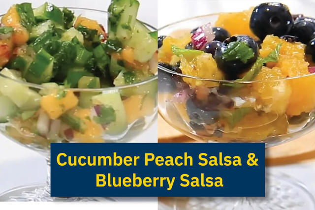 Cucumber Peach Salsa & Blueberry Salsa